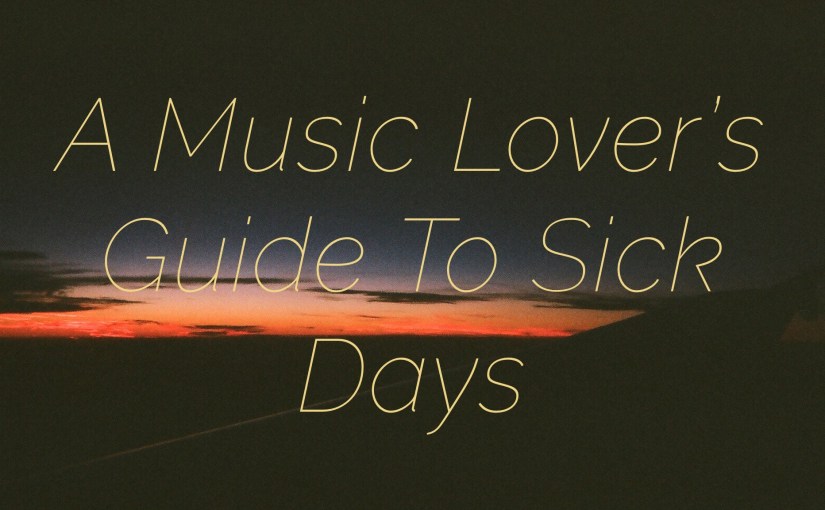 A Music Lover’s Guide To Sick&nbsp;Days